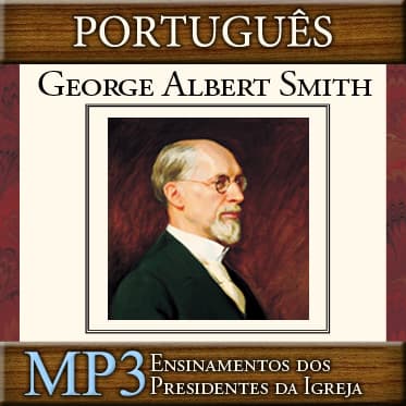 Ensinamentos dos Presidentes da Igreja: George Albert Smith | MP3 | PORTUGUESE cover