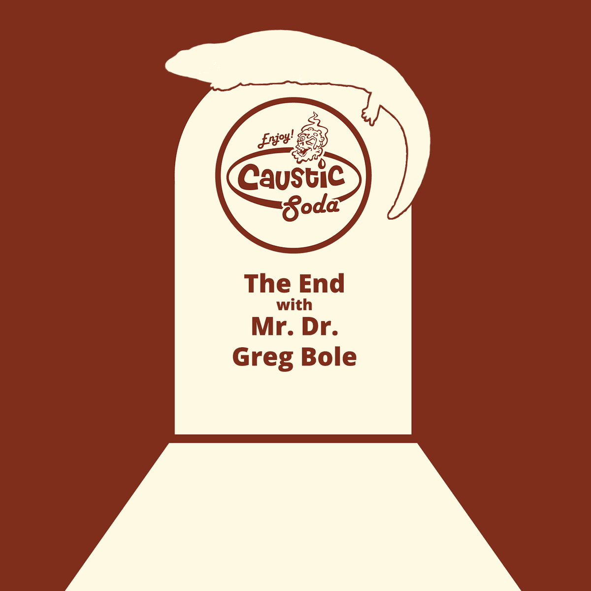 The End with Mr. Dr. Greg Bole - Caustic Soda cover