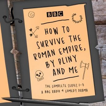 How to Survive the Roman Empire, by Pliny and Me: The Complete Series 1-3: The BBC Radio 4 comedy drama Audiobook - Best Audiobooks of Mystery Fantasy cover