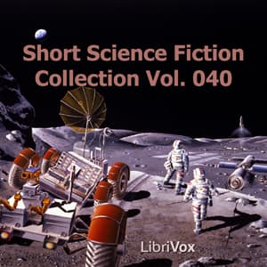 Short Science Fiction Collection 040 Full Audiobook by Various Authors - Getting Started with Full Free Audiobooks of Science Fiction & Fantasy, Science Fiction cover