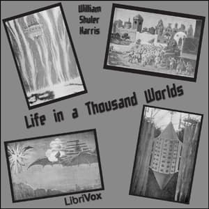 Life in a Thousand Worlds Full Audiobook by William Shuler Harris - Getting Started with Full Free Audiobooks of Science Fiction & Fantasy, Science Fiction cover