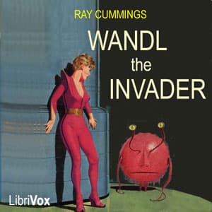 Wandl the Invader Full Audiobook by Ray Cummings - Getting Started with Full Free Audiobooks of Science Fiction & Fantasy, Science Fiction cover