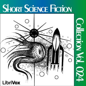 Short Science Fiction Collection 024 Full Audiobook by Various Authors - Getting Started with Full Free Audiobooks of Science Fiction & Fantasy, Science Fiction cover