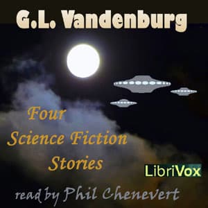 Four Science Fiction Stories by G.L.Vandenburg Full Audiobook by G. L. Vandenburg - Listen to Full Free AudioBooks of Science Fiction & Fantasy, Science Fiction on any Devices cover