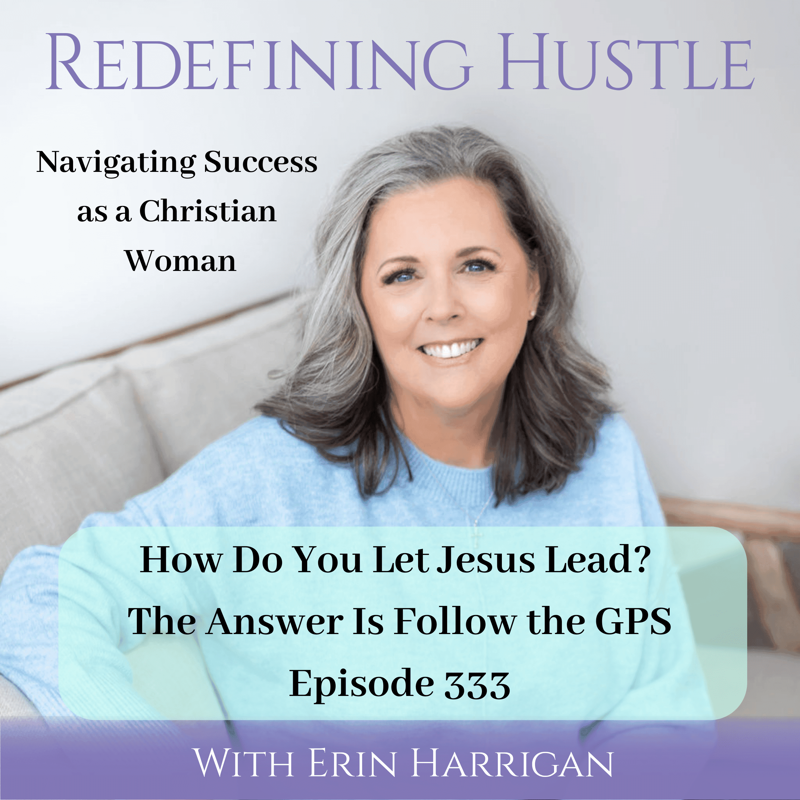 Letting Jesus Lead: Your Christian Business GPS. 333 - Redefining Hustle: Navigating Success as a Christian Woman cover