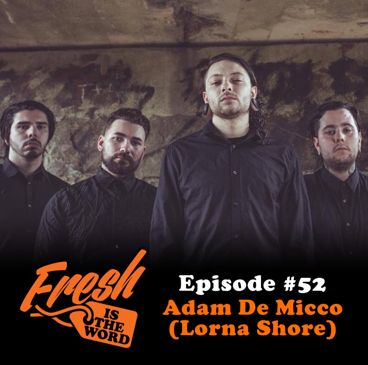 Episode #52: Adam De Micco (Lorna Shore) - Fresh Is The Word cover