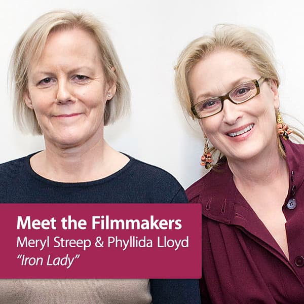 Meryl Streep and Phyllida Lloyd - Iron Lady: Meet the Filmmakers cover