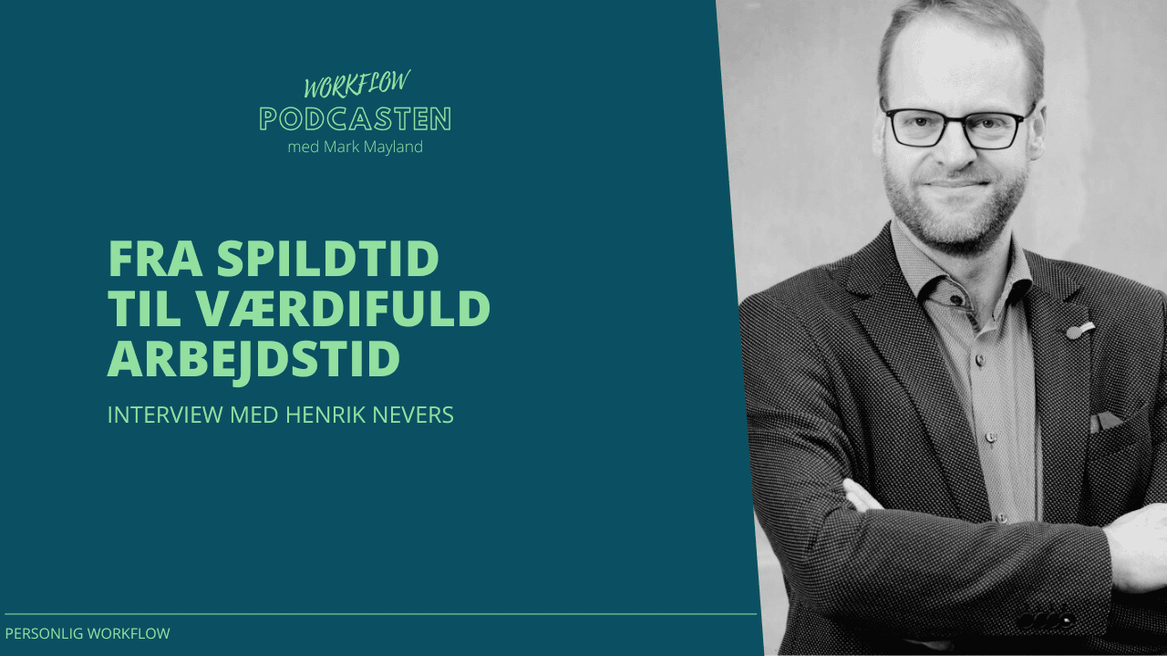 Personlig Workflow Podcast EP06 – Fra spildtid til værdifuld arbejdstid – Interview med Henrik Nevers — Personlig Workflow cover