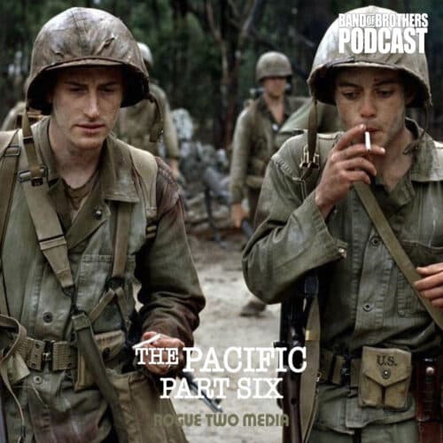 Part Six – Peleliu Airfield – The Pacific - Band Of Brothers Podcast cover