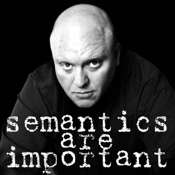 Podcast – Semantics Are Important cover