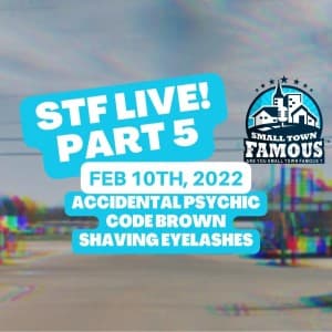 Episode 300 - Part 5 - Accidental Psychic, Code Brown, Shaving Eyelashes - Small Town Famous cover