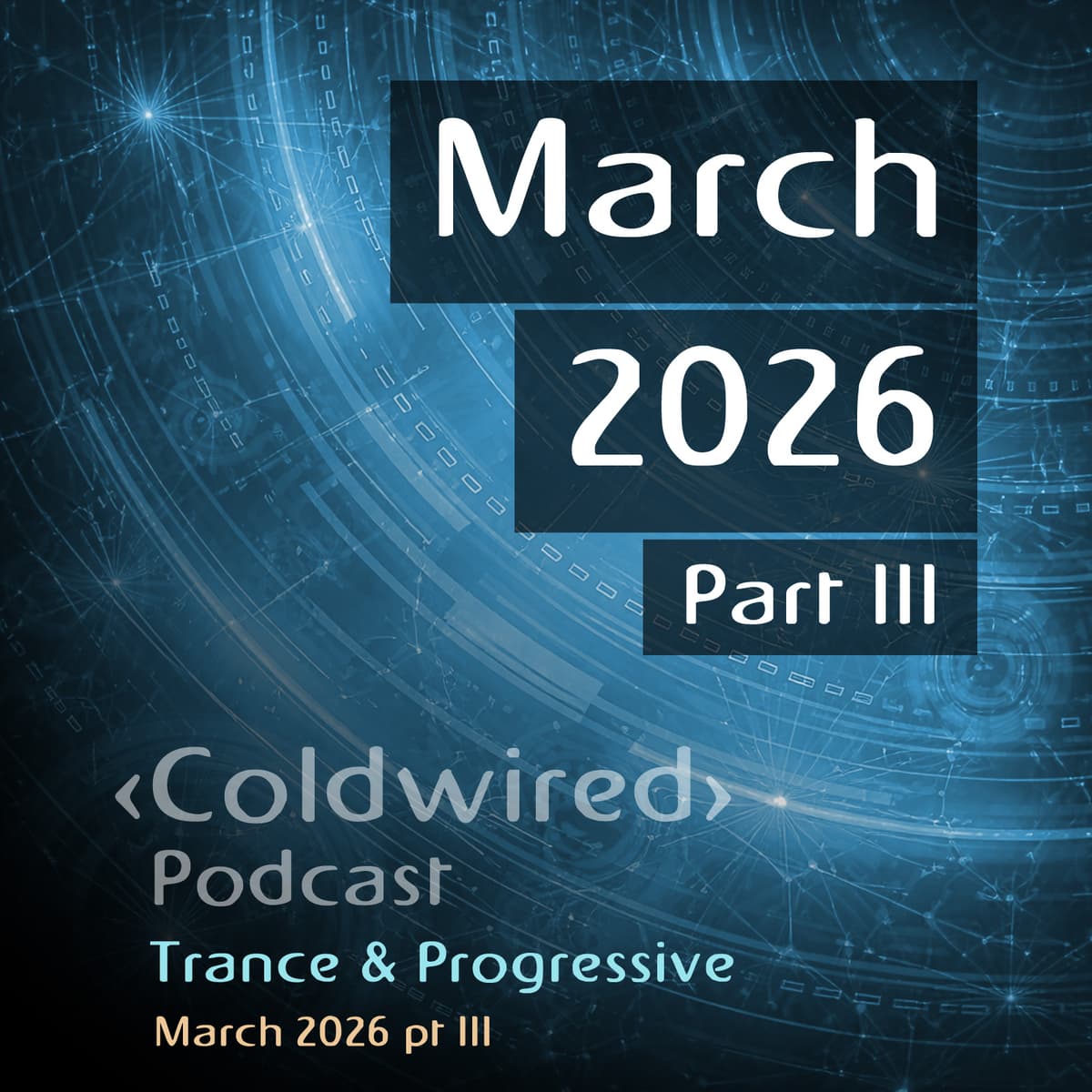 March 2026 Selection pt III (featuring Quivver, Framewerk, CLOSE PROXIMITY, Kamilo Sanclemente, F4T4L3RR0R, Perry O'Neil, L.S.G., CRW, Tim French, Mallinder, Junkie XL, Pig and Dan, Viikatory, Maruwa, UNWA, NIGHT manoeuvres, JGR, Polux Mac, Booka Shad... - Coldwired Podcast. Trance and Progressive. cover