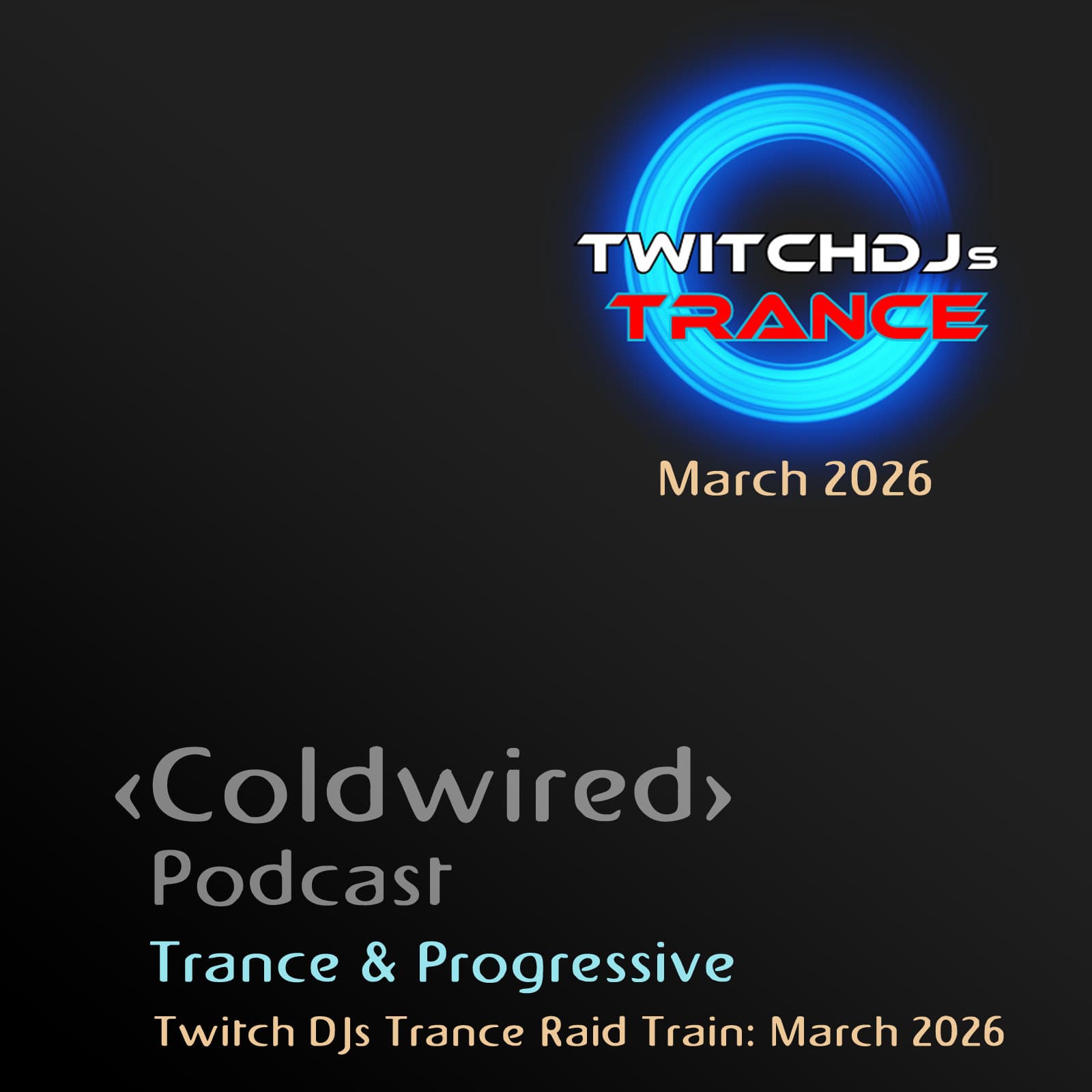 Twitch DJs Trance Raid Train: March 2026 (Live Stream 19/3/26) - Coldwired Podcast. Trance and Progressive. cover