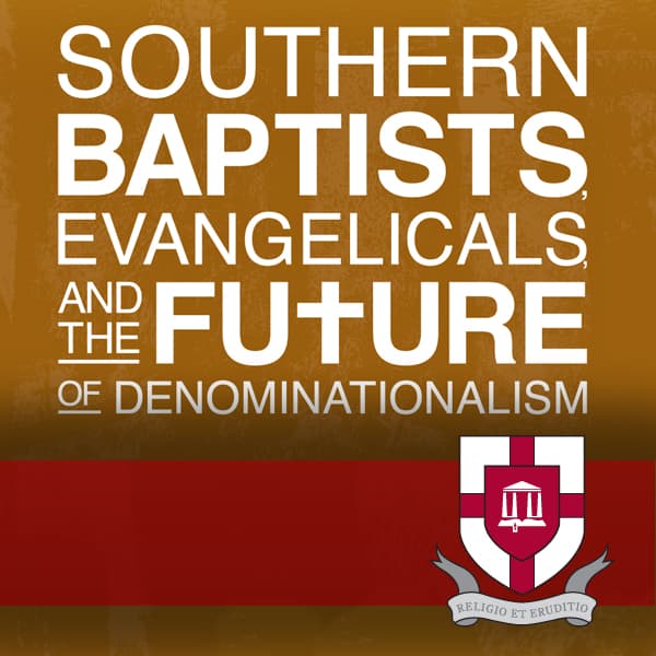 Southern Baptists, Evangelicals, and the Future of Denominationalism cover