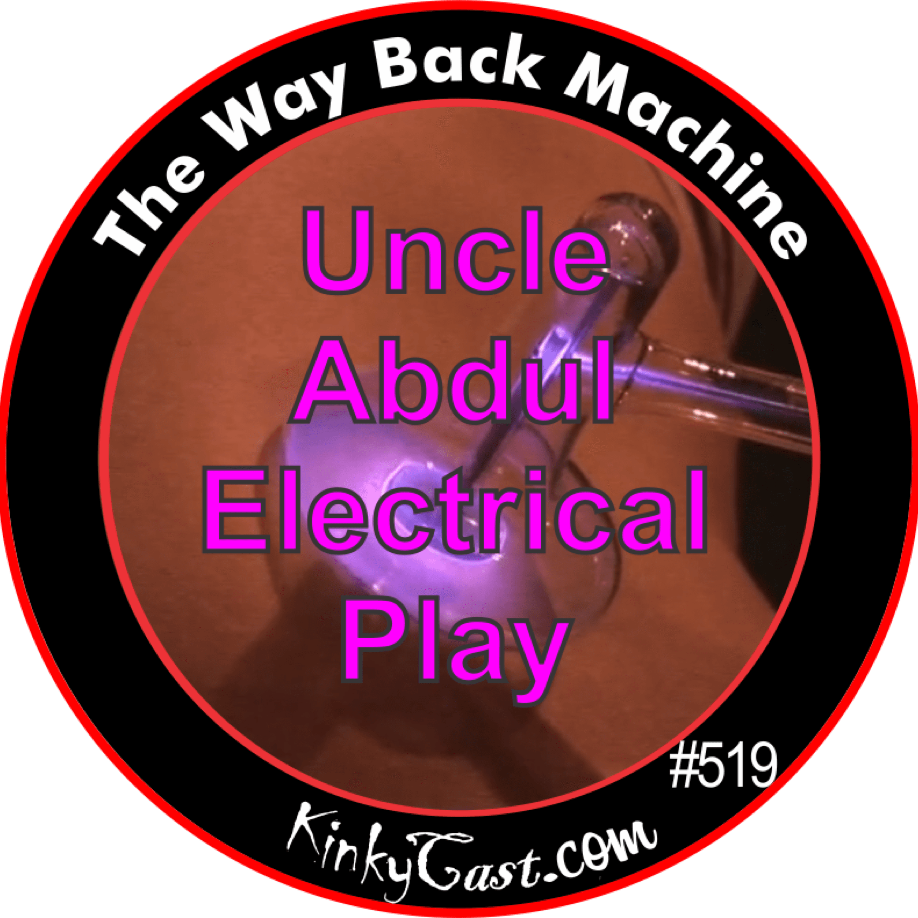 #519 - Uncle Abdul Electrical Play - KinkyCast cover