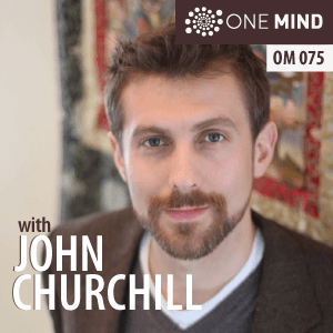 OM075: Dr. John Churchill on Mahamudra Meditation & A Vision For Enlightened Culture - One Mind cover