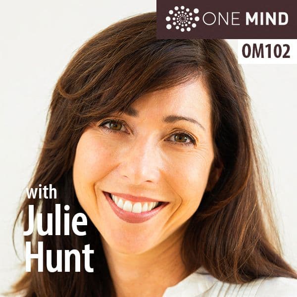 OM102: Julie Hunt On Finding Equanimity Amid Uncertainty - One Mind cover