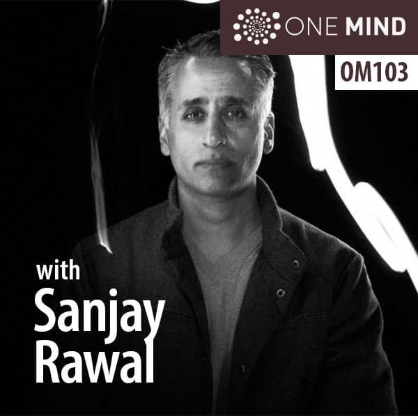 OM103 – Filmmaker Sanjay Rawal On Meditation, Running, and Self Transcendence - One Mind cover