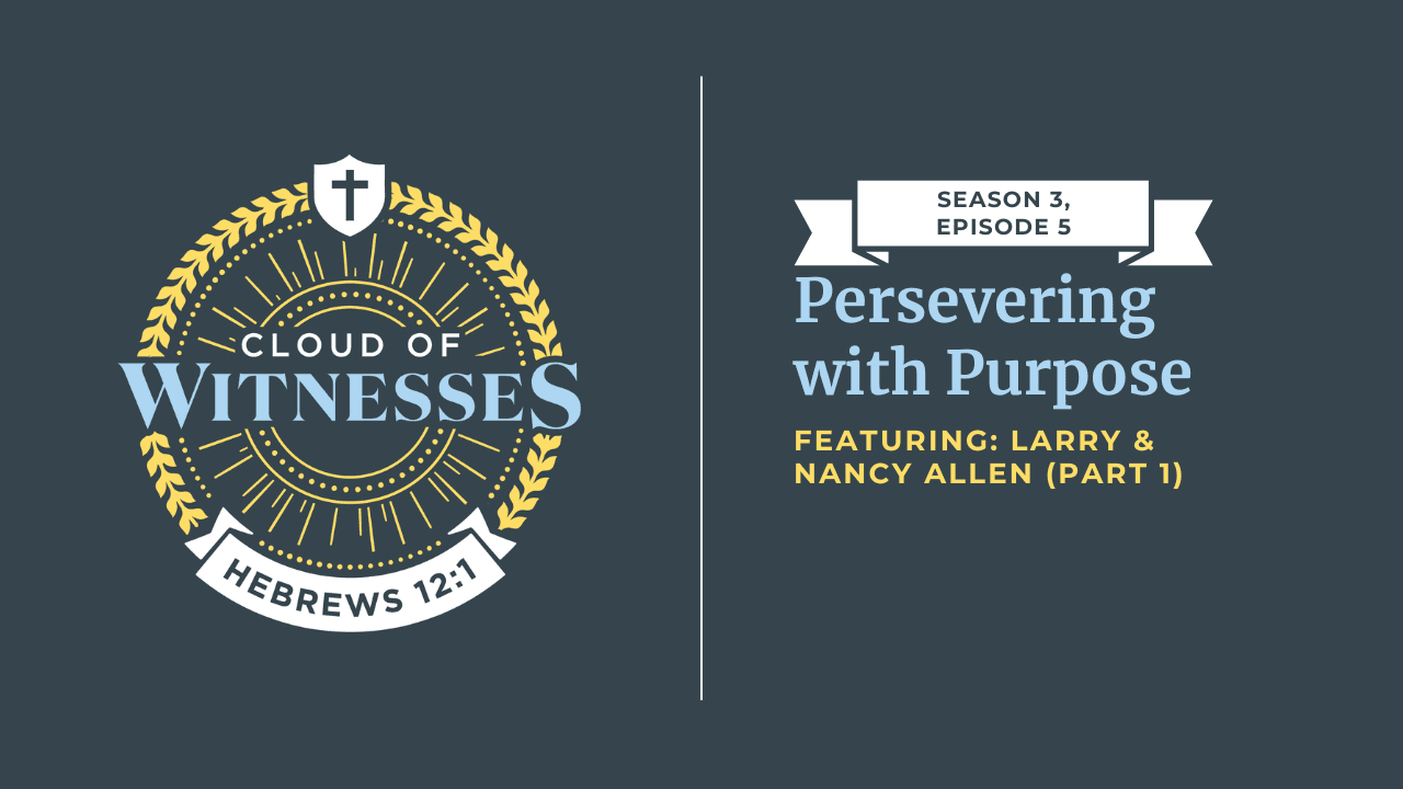 Persevering with Purpose: Larry and Nancy Allen (Part 1) - Cloud of Witnesses cover