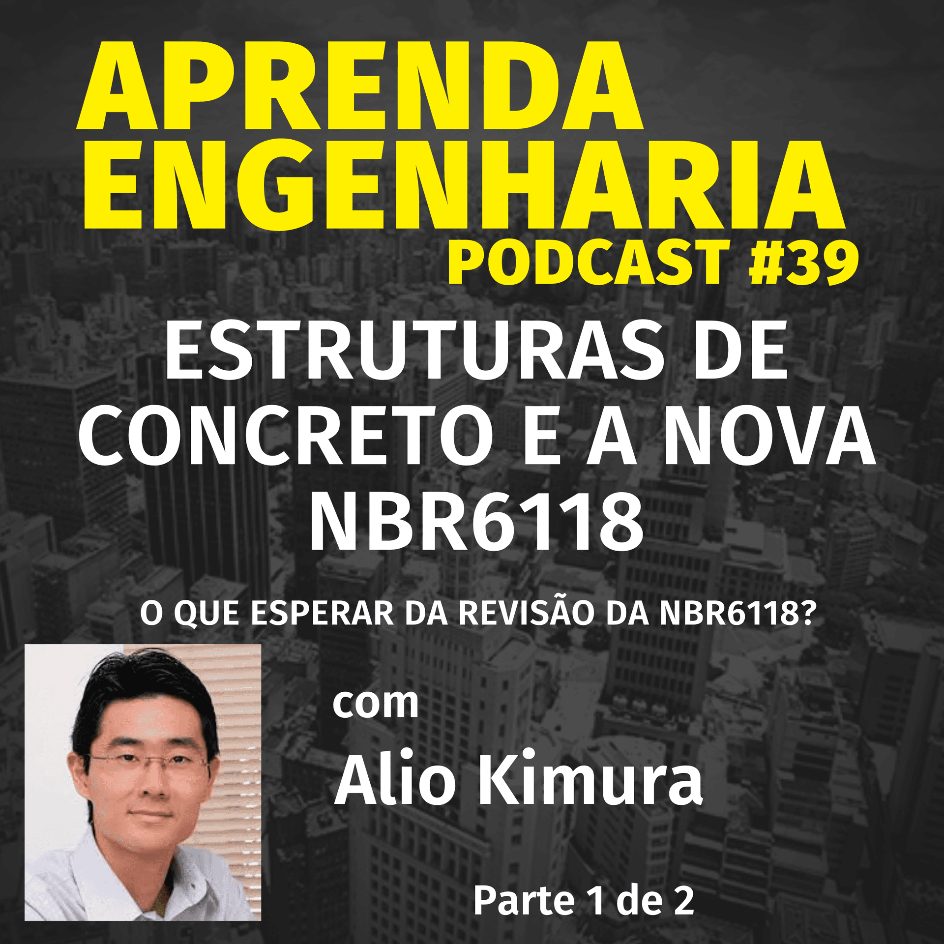 EPISÓDIO 39 – ESTRUTURAS DE CONCRETO E A NOVA NBR6118 – PARTE 1/2 - Aprenda Engenharia Podcast cover