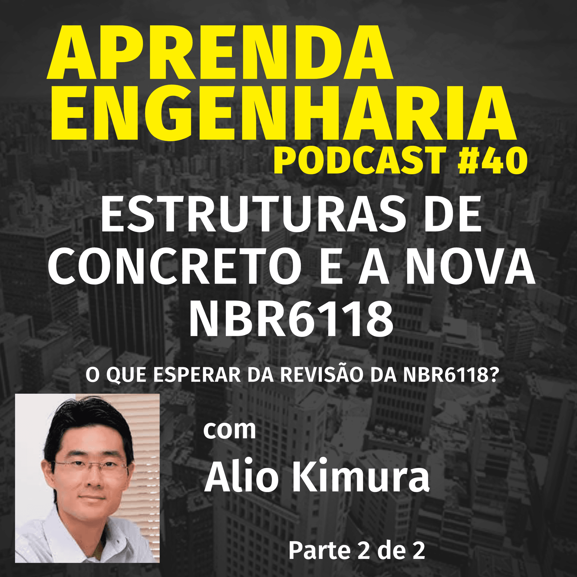 EPISÓDIO 40 – ESTRUTURAS DE CONCRETO E A NOVA NBR6118 – PARTE 2/2 - Aprenda Engenharia Podcast cover