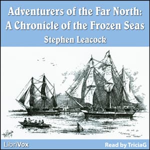 Chronicles of Canada Volume 20 - Adventurers of the Far North by Stephen Leacock (1869 - 1944) cover