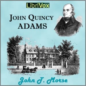John Quincy Adams by  John T. Morse (1840 - 1937) cover