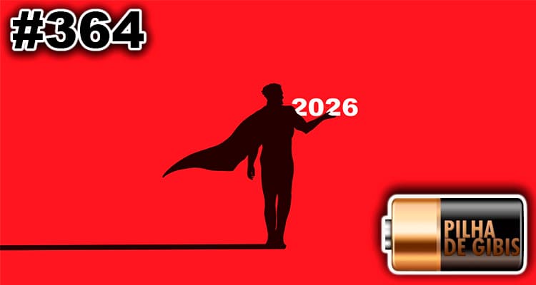 PILHA DE GIBIS #364 – EXPECTATIVAS PARA 2026 - Arte Final HQ cover