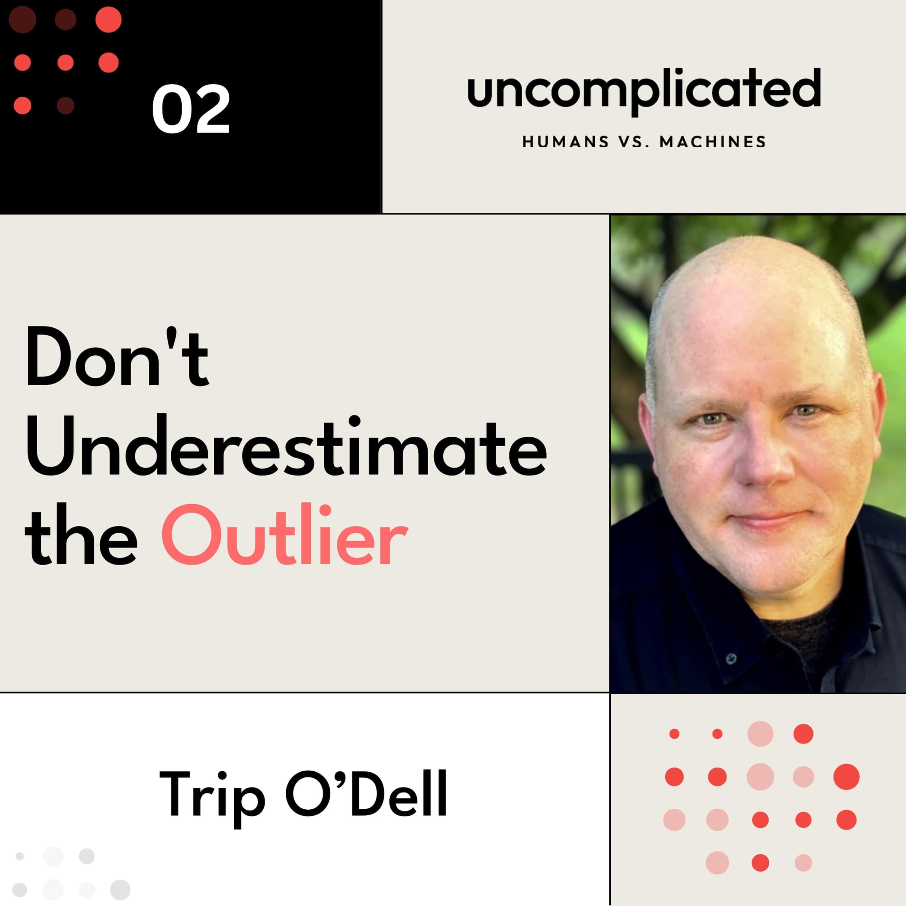 Don’t Underestimate the Outlier with Trip O’Dell - Uncomplicated: Humans vs. Machines cover