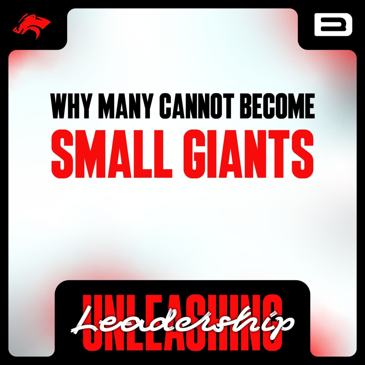 Why Many Cannot Become Small Giants - S8 E51 - Unleashing Leadership: Unlocking Greatness and Embracing Change cover