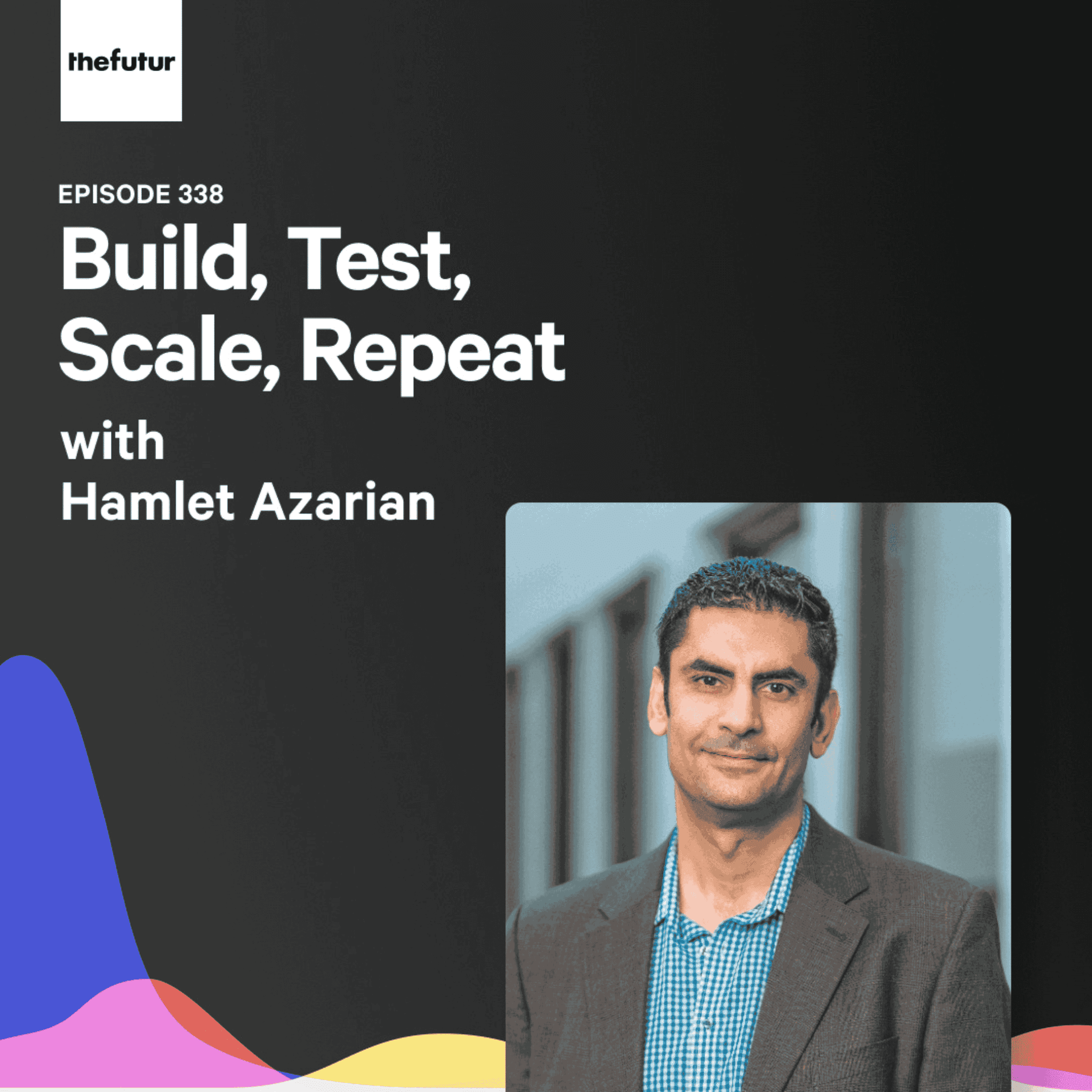 338 - Build, Test, Scale, Repeat - With Hamlet Azarian - The Futur with Chris Do cover