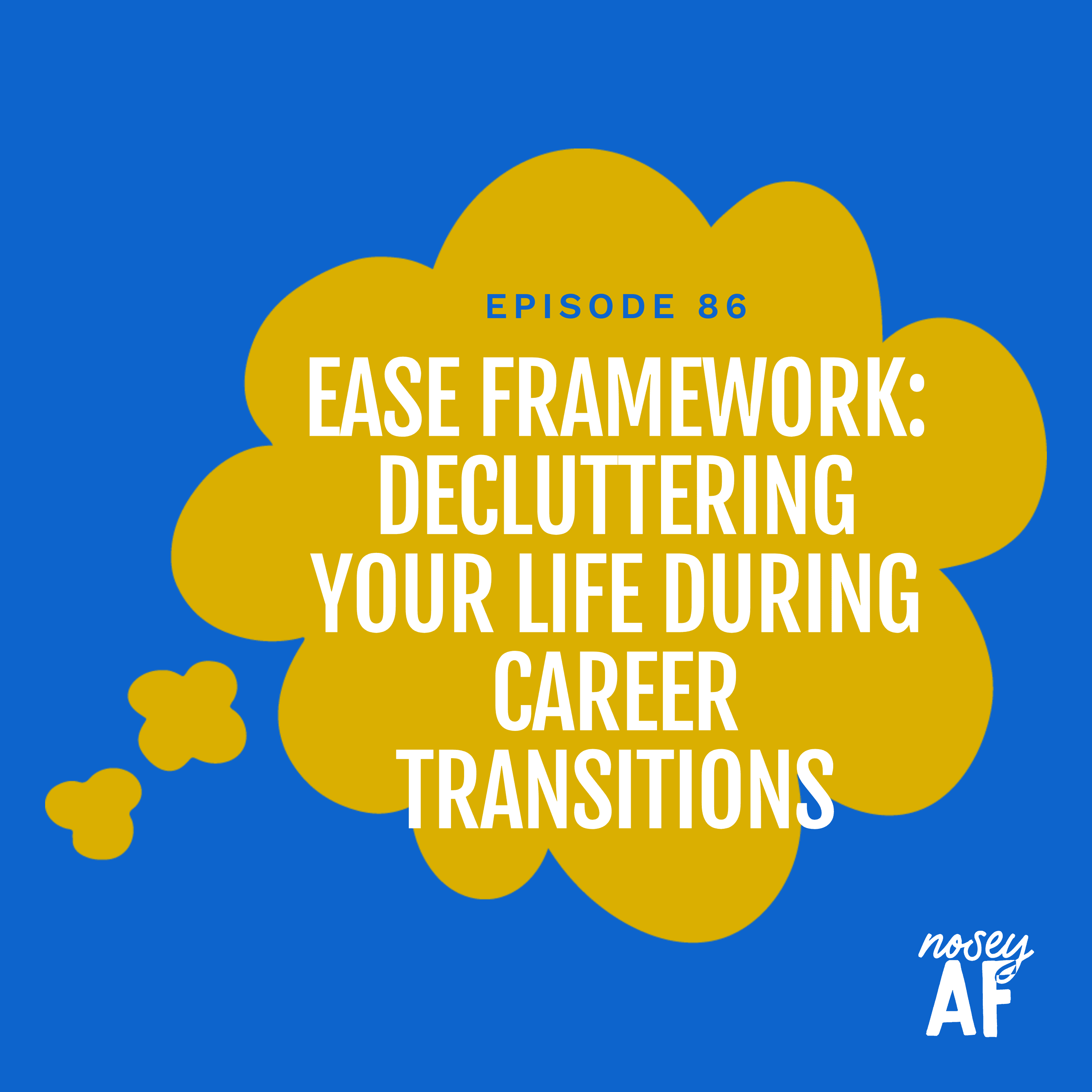EASE Framework: Decluttering Your Life During Career Transitions - noseyAF: Conversations about Art, Activism, and Social Change cover