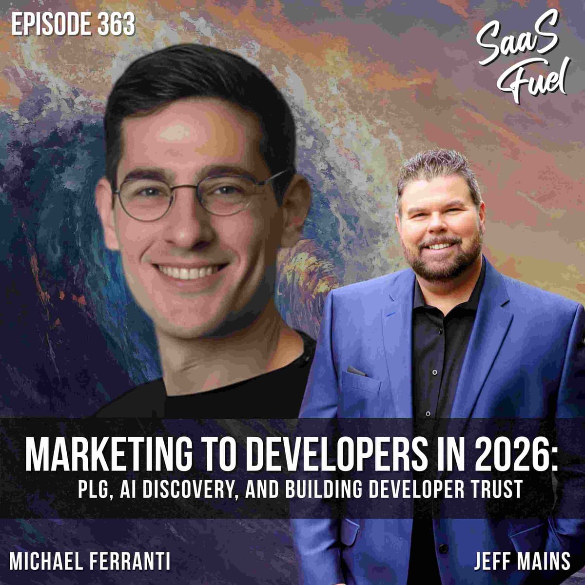 Marketing to Developers in 2026: PLG, AI Discovery, and Building Developer Trust | Michael Ferranti | 363 - SaaS Fuel cover
