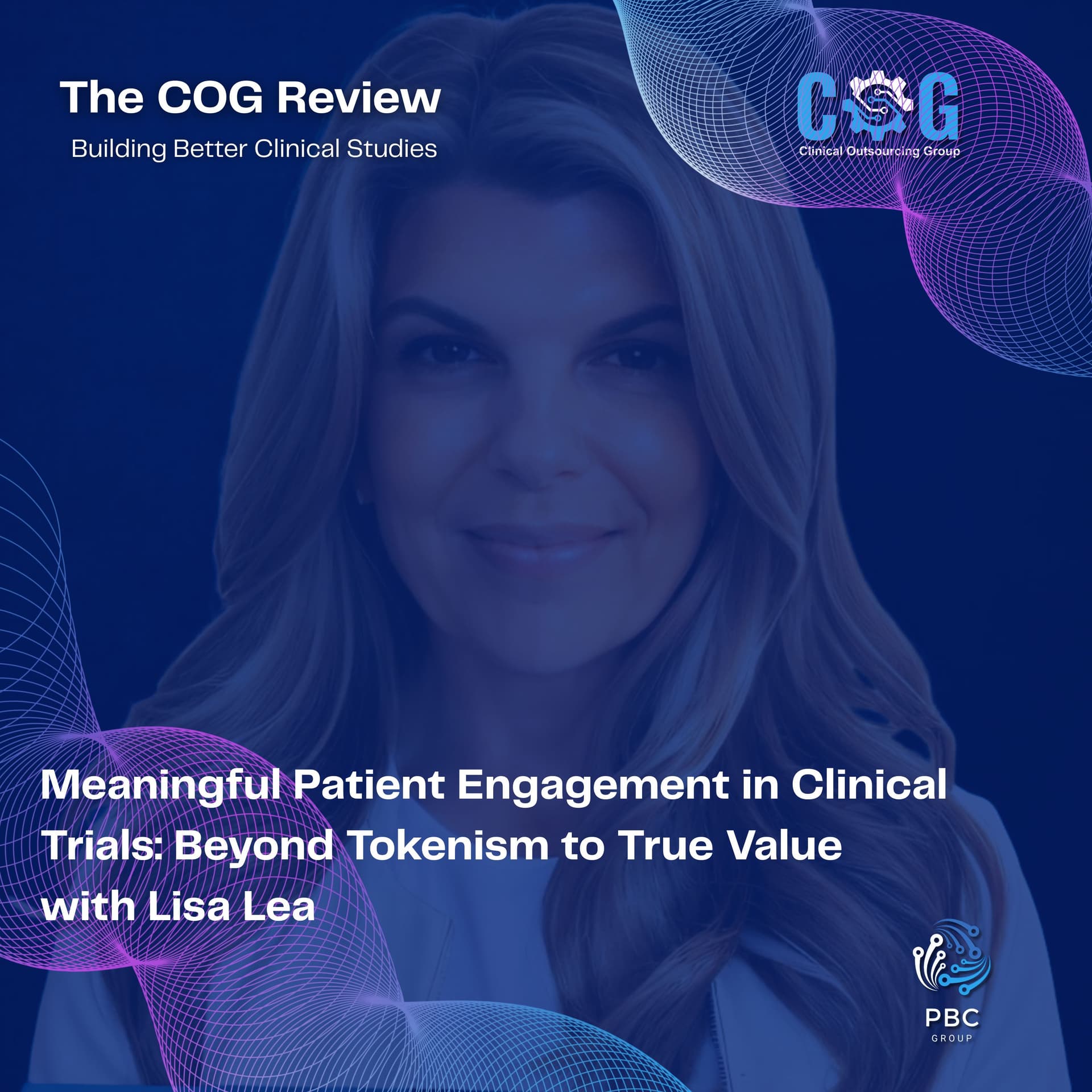 Meaningful Patient Engagement in Clinical Trials: Beyond Tokenism to True Value with Lisa Lea — The COG Review: Building Better Clinical Studies cover