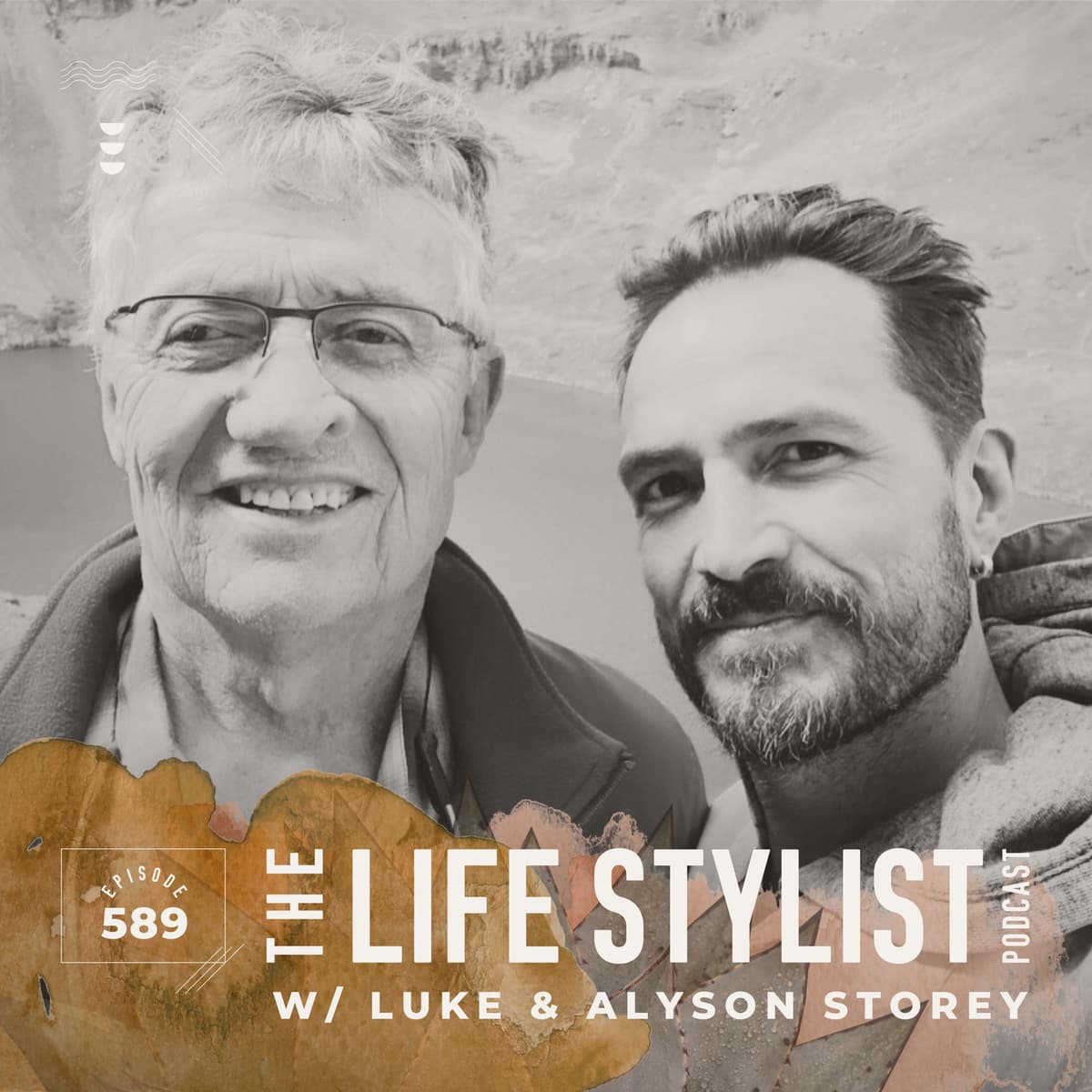 589. Letting Go & Holding On: My Father’s Life, Death, & Lessons w/ Luke & Alyson Storey - The Life Stylist cover
