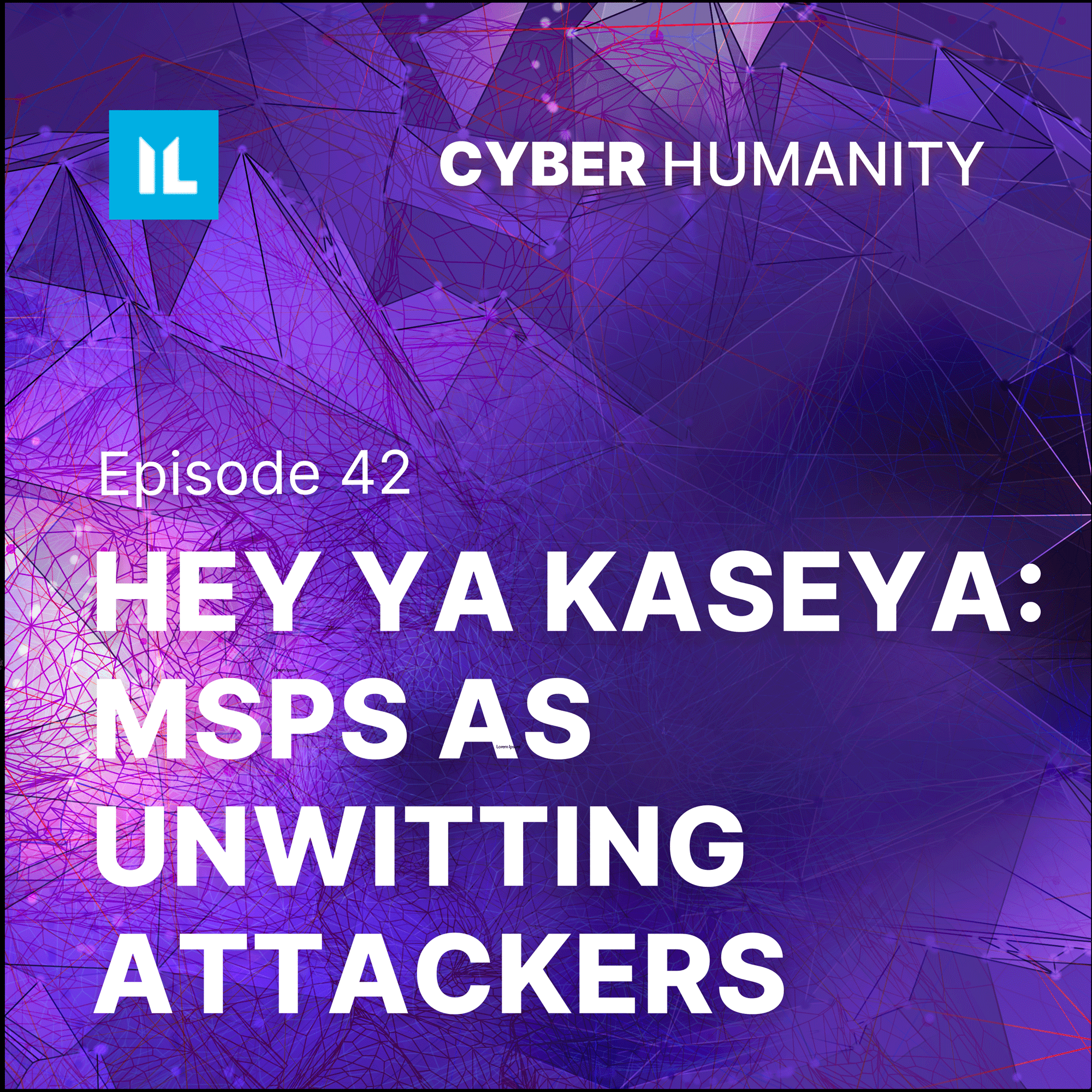 42: Hey Ya Kaseya: MSPs as unwitting attackers - Cyber Humanity cover