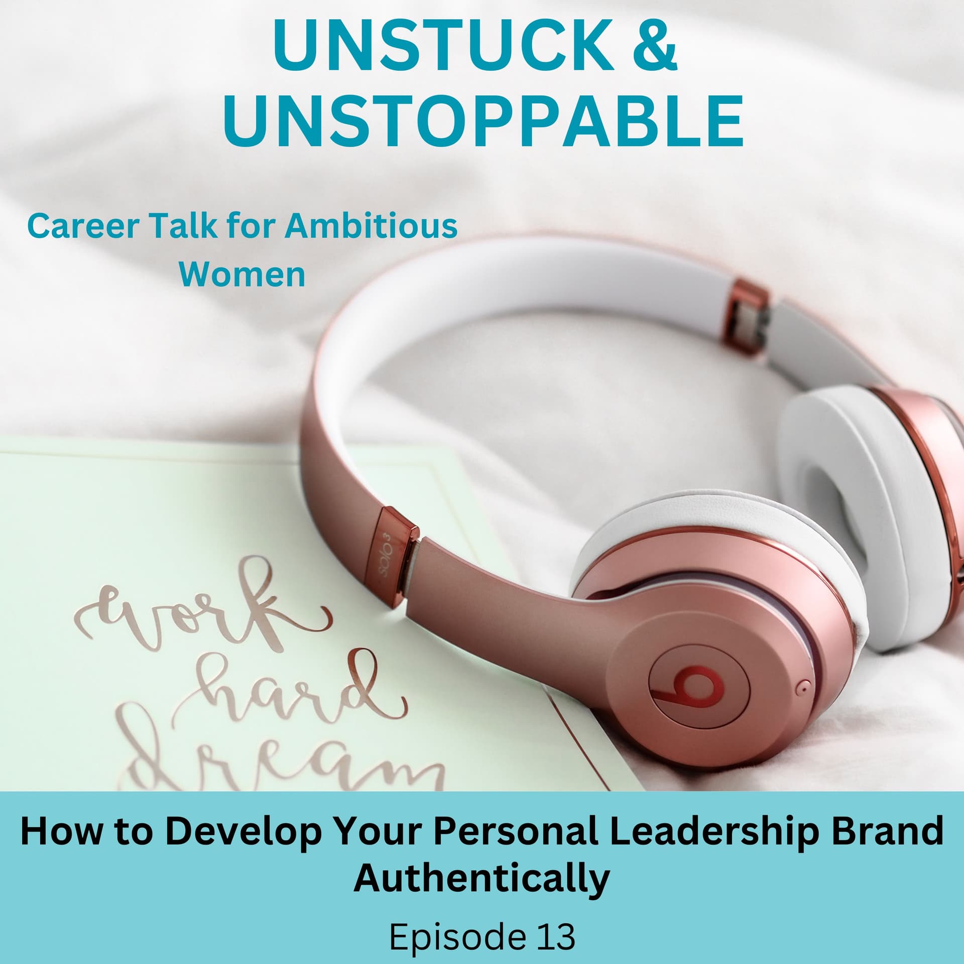 Episode 13 How to develop your personal brand authentically - Unstuck & Unstoppable cover