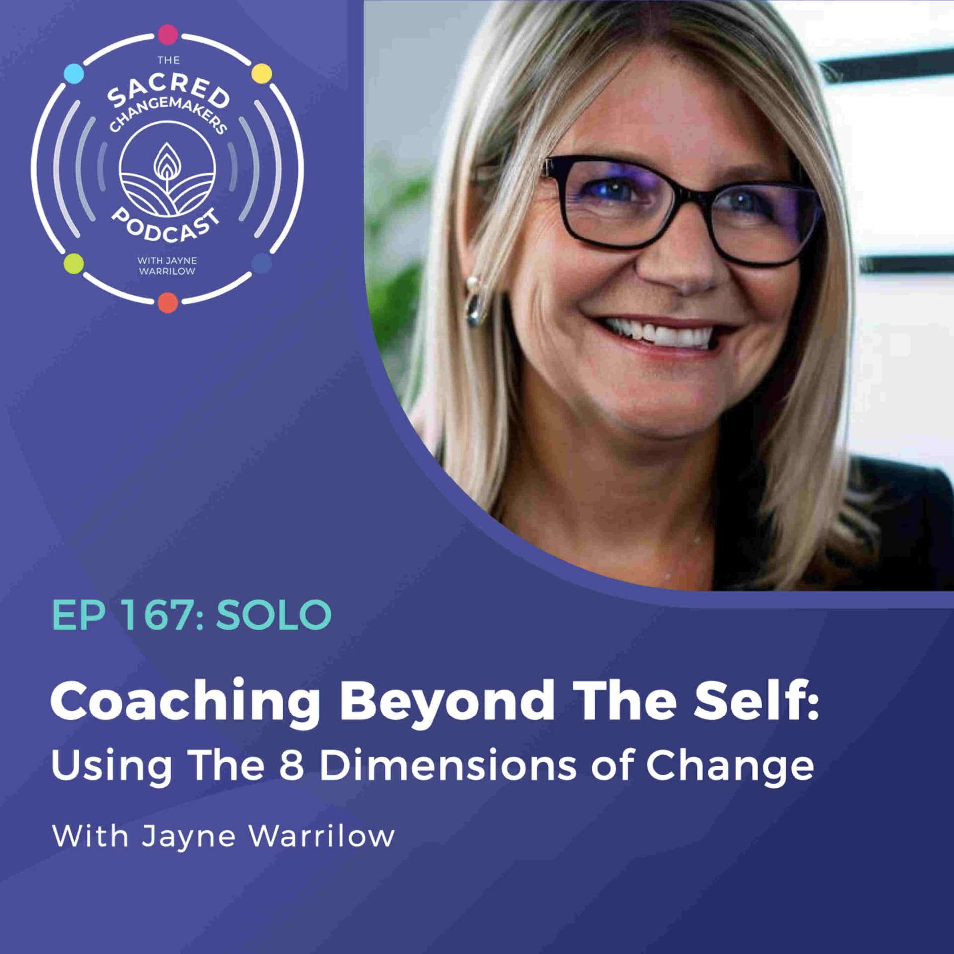 167. Coaching Beyond the Self: Using the 8 Dimensions of Change with Jayne Warrilow - Sacred Changemakers cover