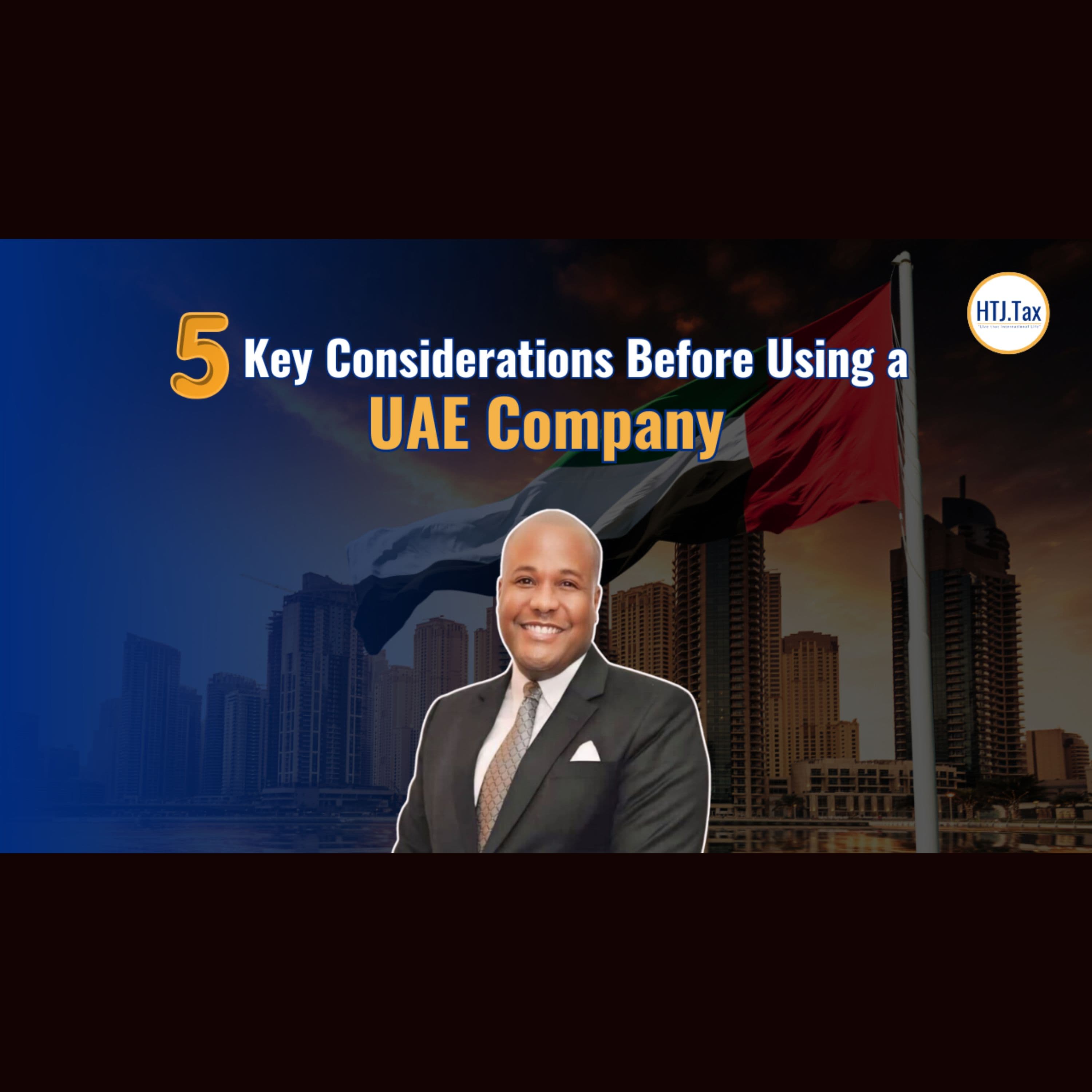 [ Offshore Tax ] 5 Key Considerations Before Using A UAE Company. - Offshore Tax with HTJ.tax cover
