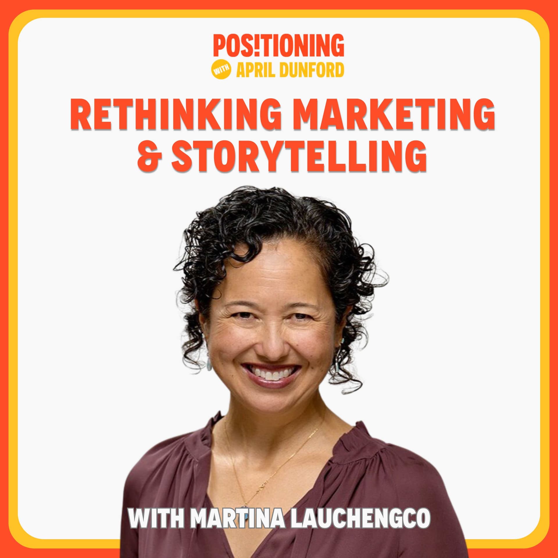 Rethinking Marketing and Storytelling with Martina Lauchengco - Positioning with April Dunford cover