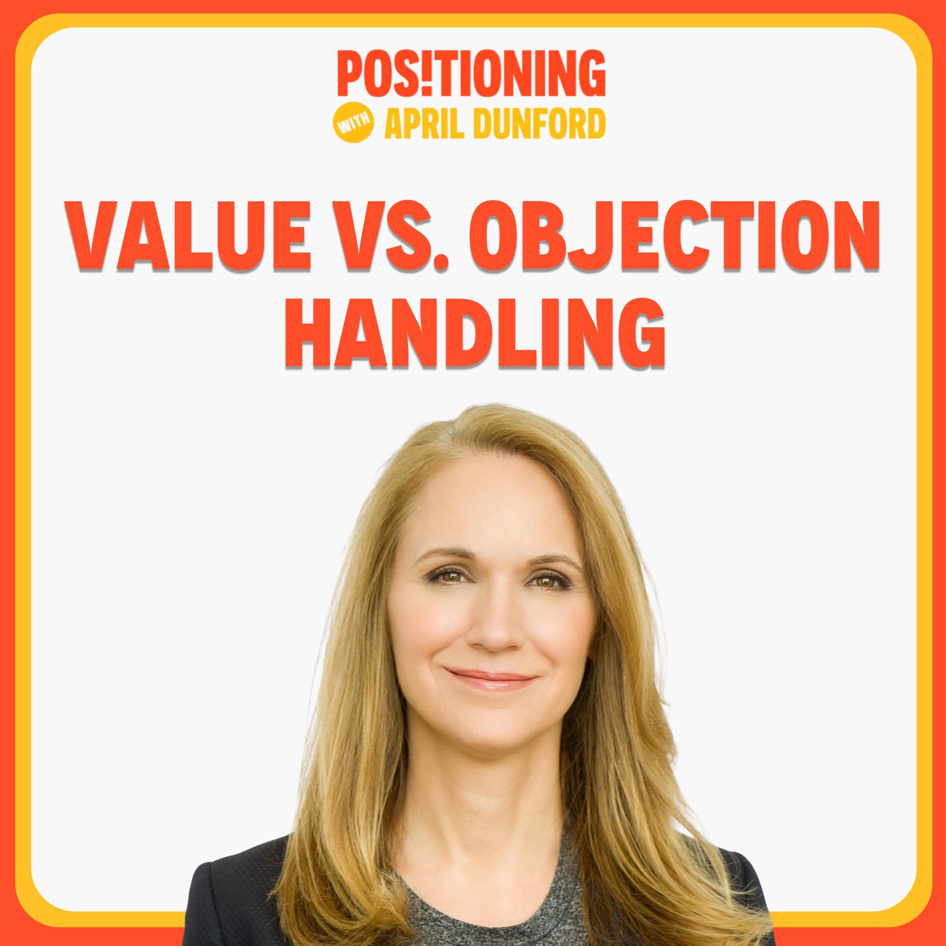 Positioning, Value, and Objection Handling - Positioning with April Dunford cover