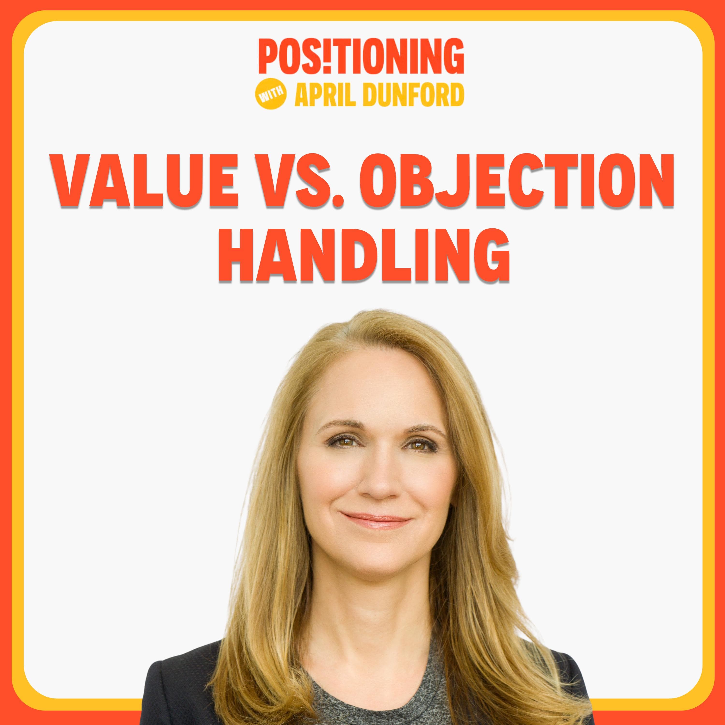 Positioning, Value, and Objection Handling - Positioning with April Dunford cover