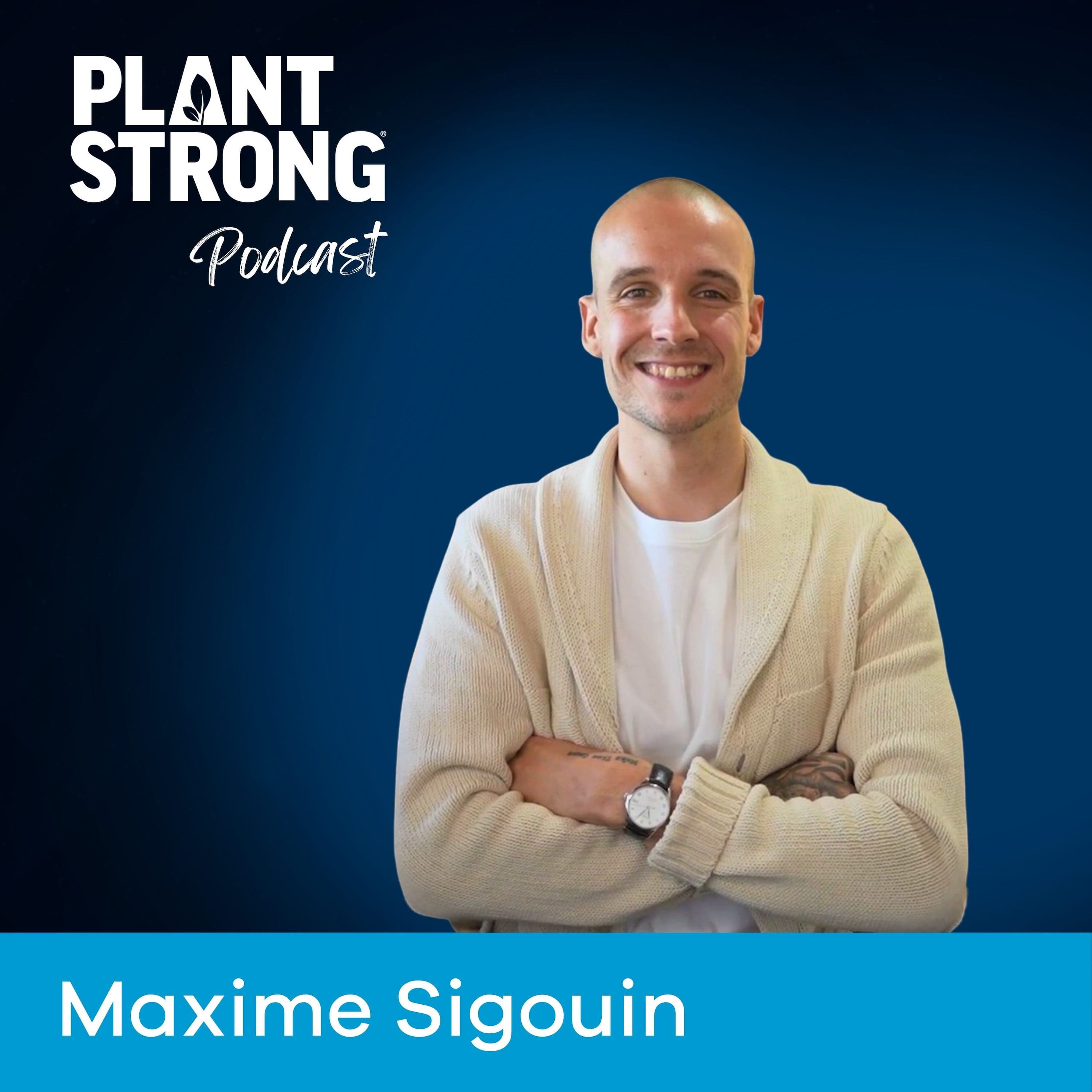 Ep. 347: What It Really Takes to Be Forever Fit with Maxime Sigouin - PLANTSTRONG Podcast cover