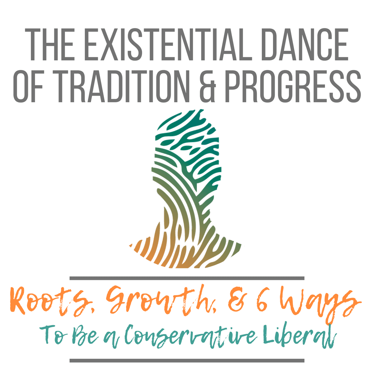 49. The Existential Dance of Tradition and Progress - [Roots, Growth, and Six Ways to be a Conservative Liberal] - Becoming Human cover