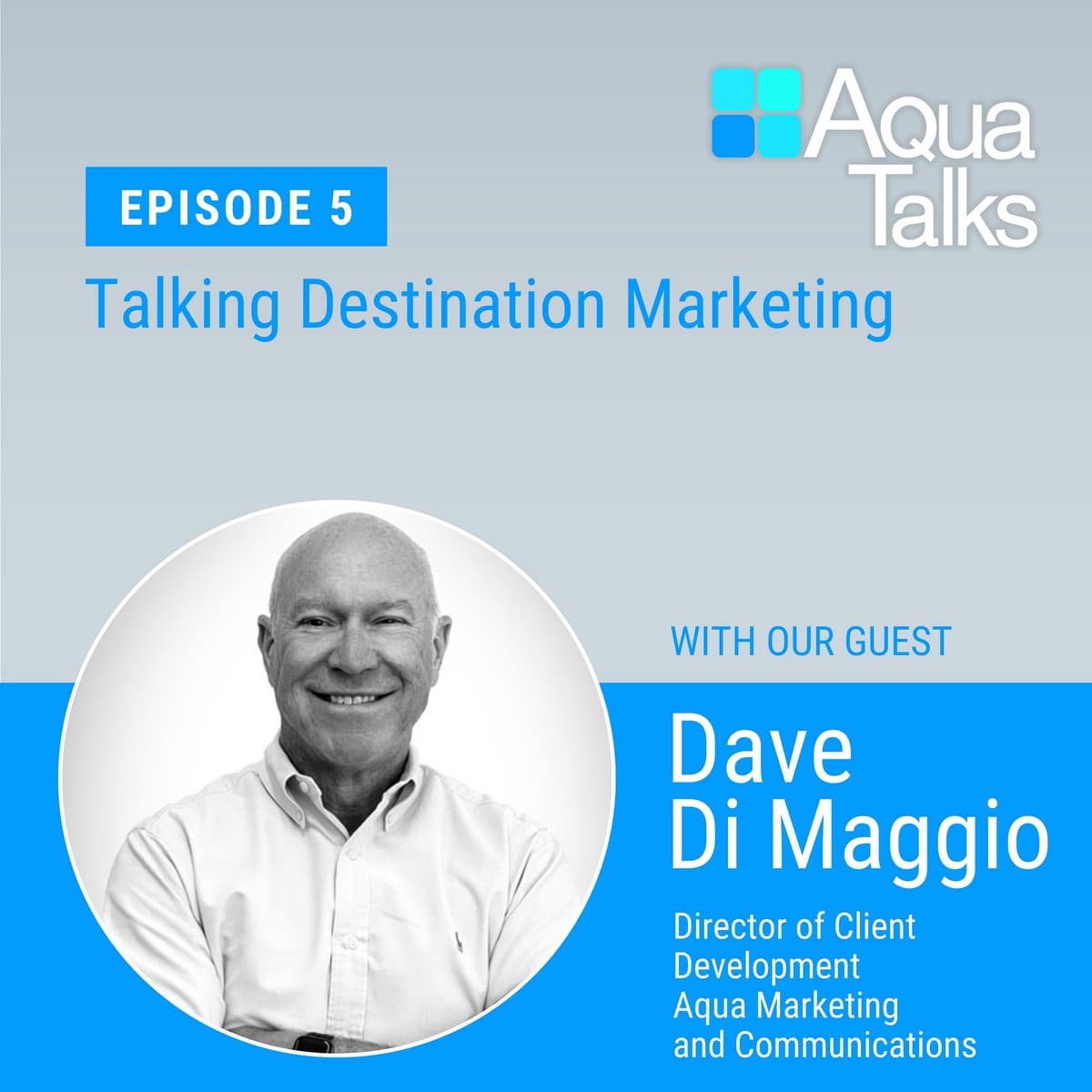 Ep 5 Talking Destination Marketing with Industry Veteran Dave Di Maggio - Aqua Talks cover