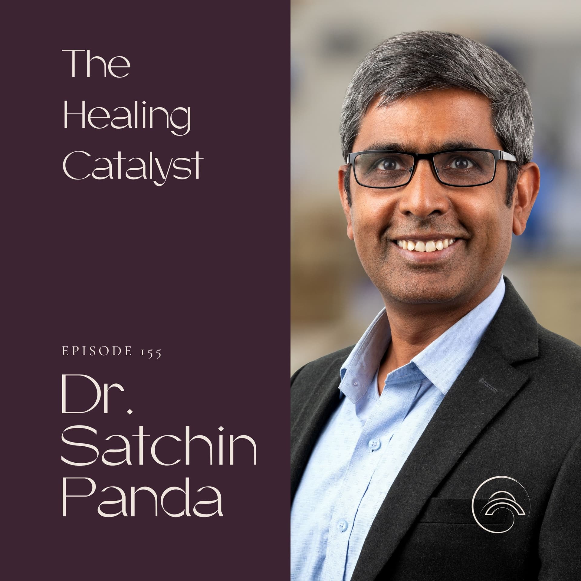 Time-Restricted Eating for Diabetes, Anxiety, Sleep, and Weight Loss with Dr. Satchin Panda — The Healing Catalyst cover