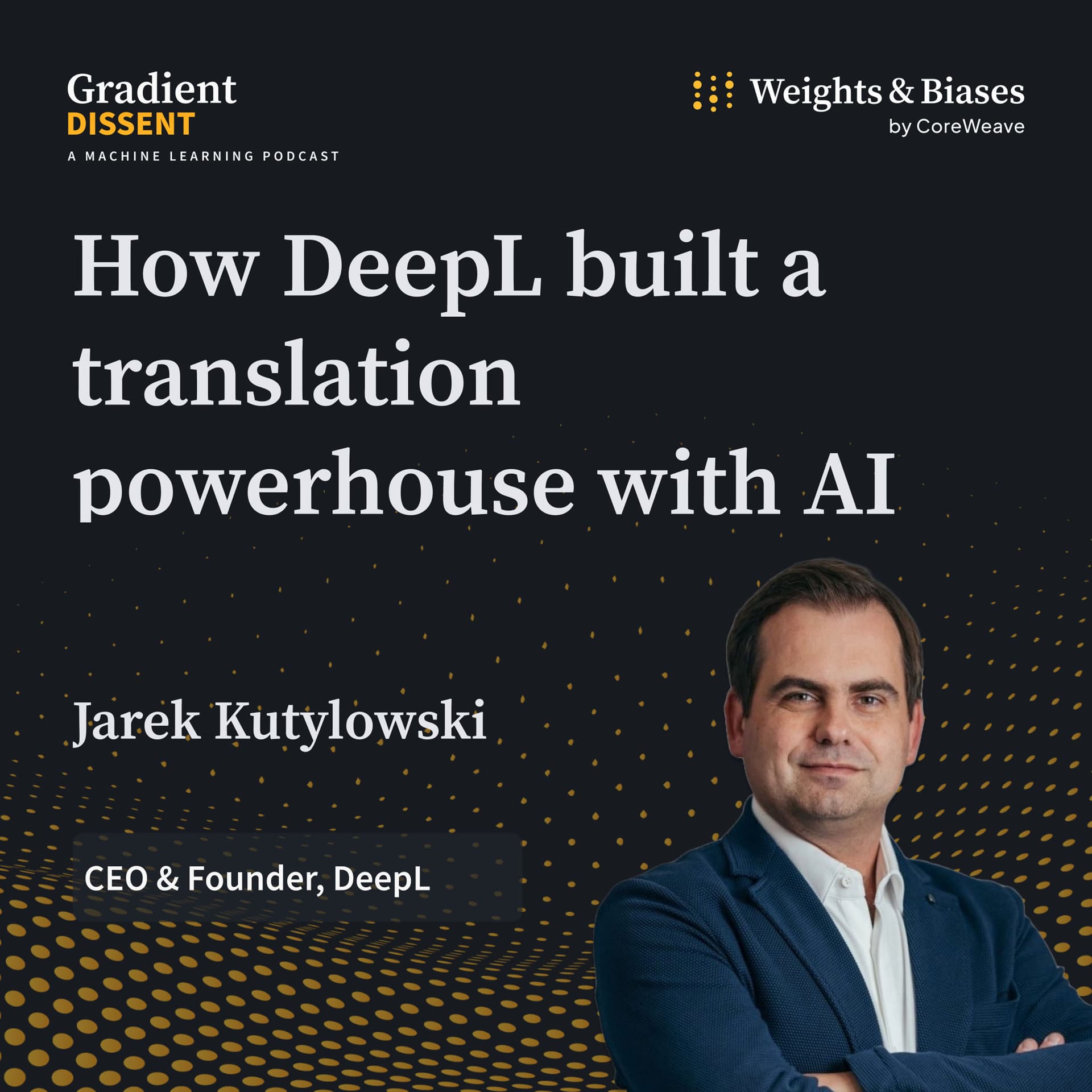 How DeepL Built a Translation Powerhouse with AI with CEO Jarek Kutylowski — Gradient Dissent: Conversations on AI cover