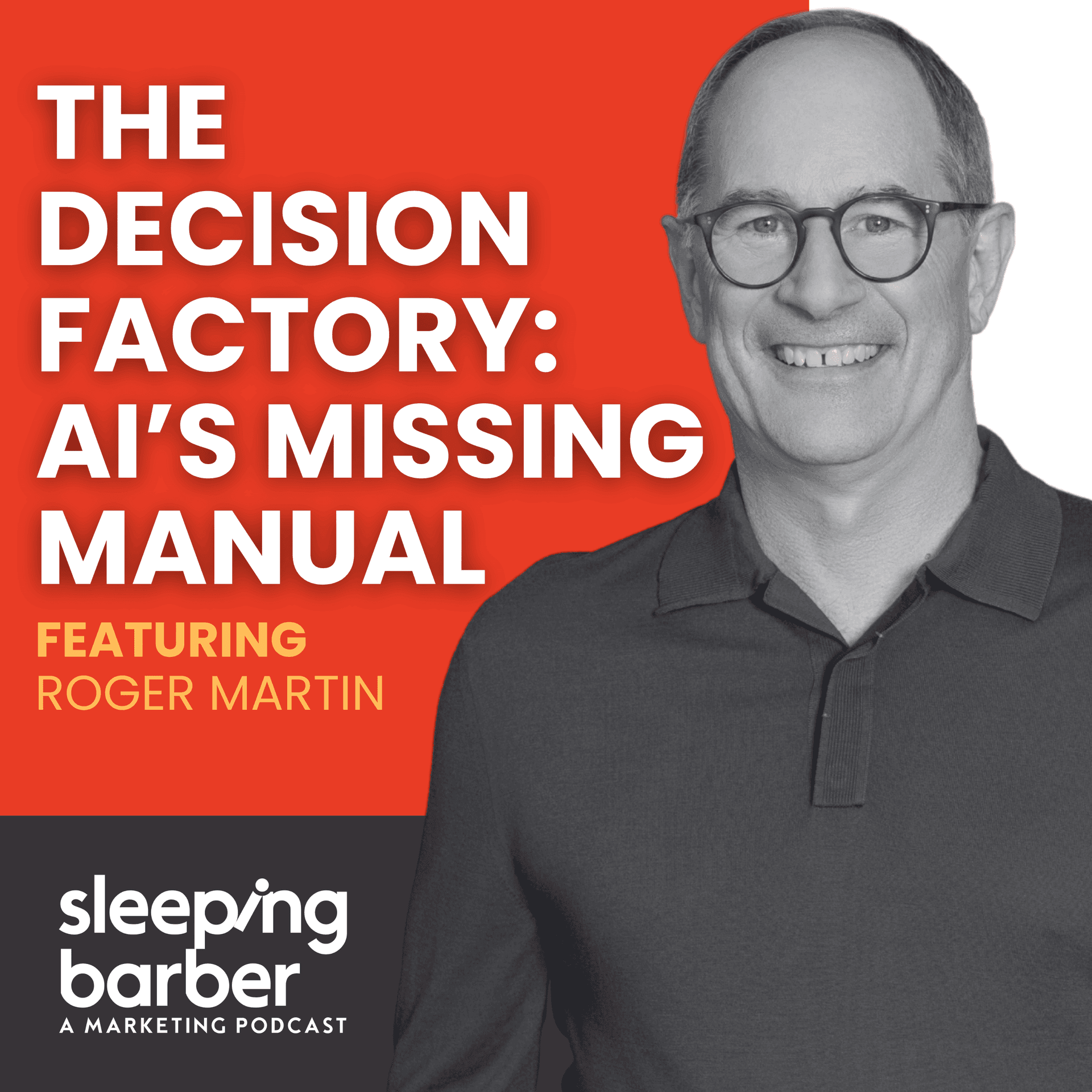 SBP 182: The Decision Factory: AI’s Missing Manual. With Roger Martin - Sleeping Barber - A Marketing Podcast cover