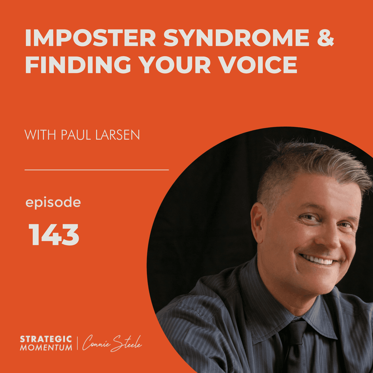 Ep 143 - Imposter Syndrome & Finding Your Voice - with Paul Larsen - Strategic Momentum cover