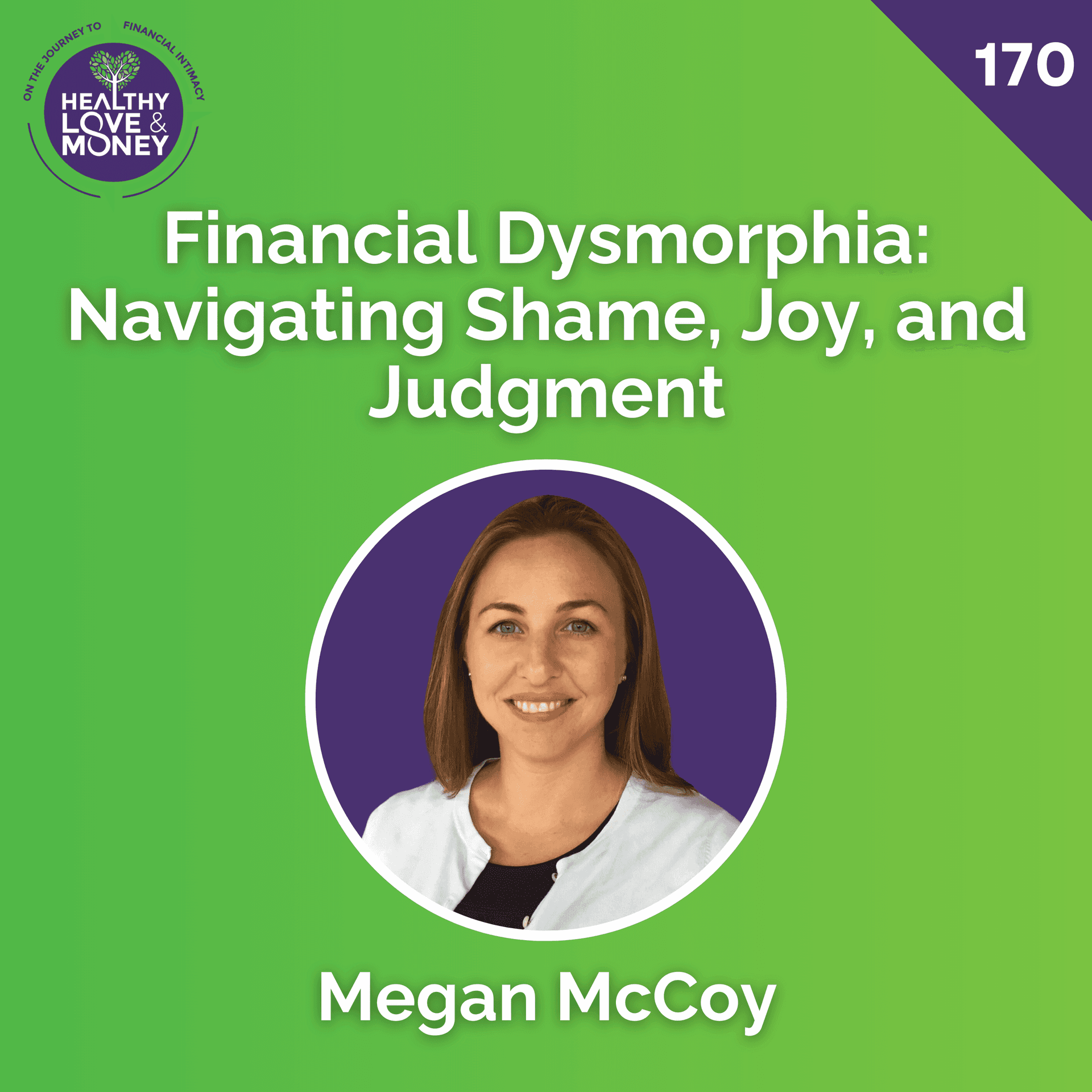 Financial Dysmorphia: Navigating Shame, Joy, and Judgment with Megan McCoy — Healthy Love & Money: Financial Therapy, Intimacy, Conflict & Communication for Couples cover